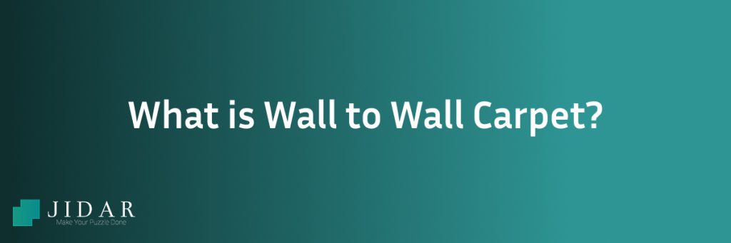 What is Wall to Wall Carpet?Jidar